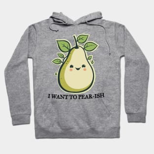 I Want To Pear-ish Funny Pun Hoodie